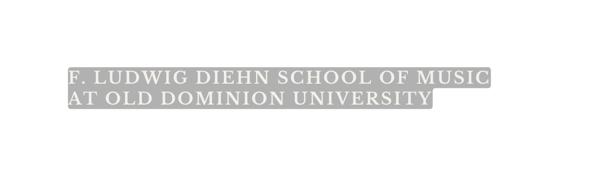 F Ludwig Diehn school of MUSIC at Old Dominion University